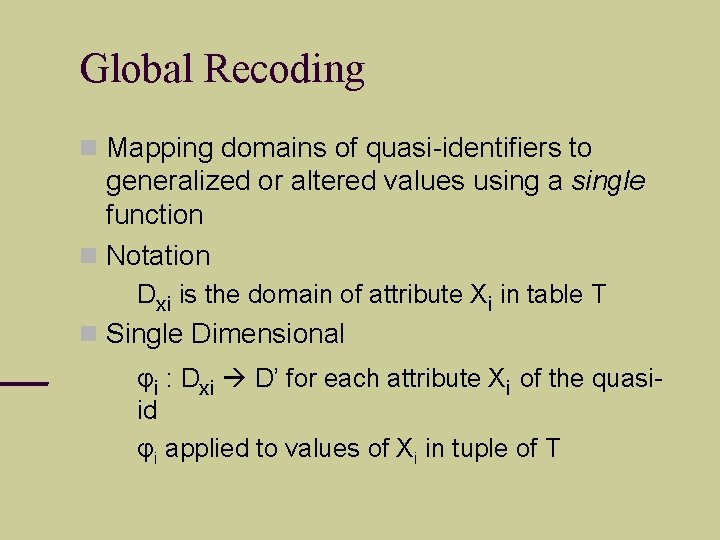 Global Recoding Mapping domains of quasi-identifiers to generalized or altered values using a single