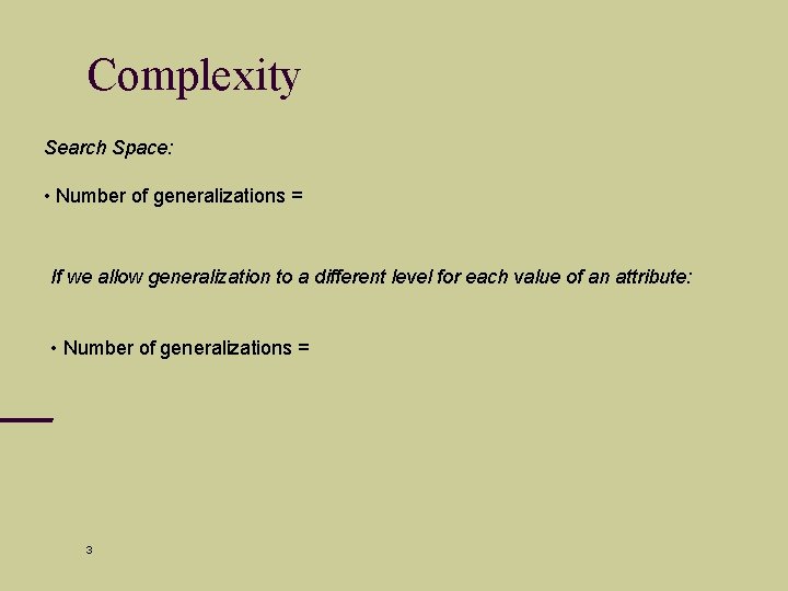 Complexity Search Space: • Number of generalizations = If we allow generalization to a
