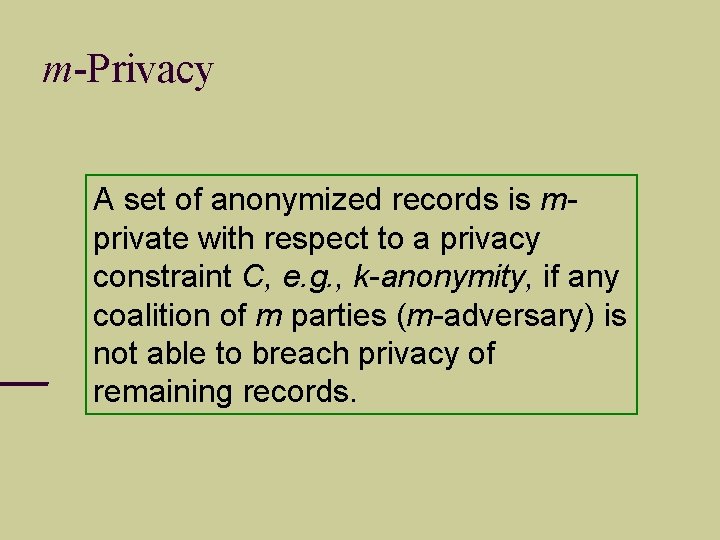 m-Privacy A set of anonymized records is mprivate with respect to a privacy constraint