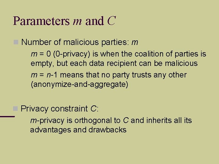 Parameters m and C Number of malicious parties: m m = 0 (0 -privacy)