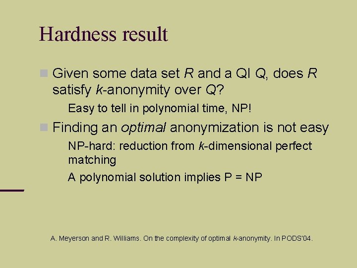 Hardness result Given some data set R and a QI Q, does R satisfy