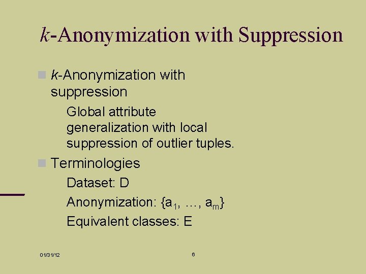 k-Anonymization with Suppression k-Anonymization with suppression Global attribute generalization with local suppression of outlier