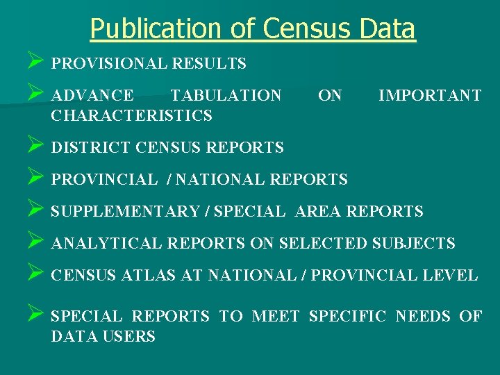 Publication of Census Data Ø PROVISIONAL RESULTS Ø ADVANCE TABULATION ON IMPORTANT CHARACTERISTICS Ø