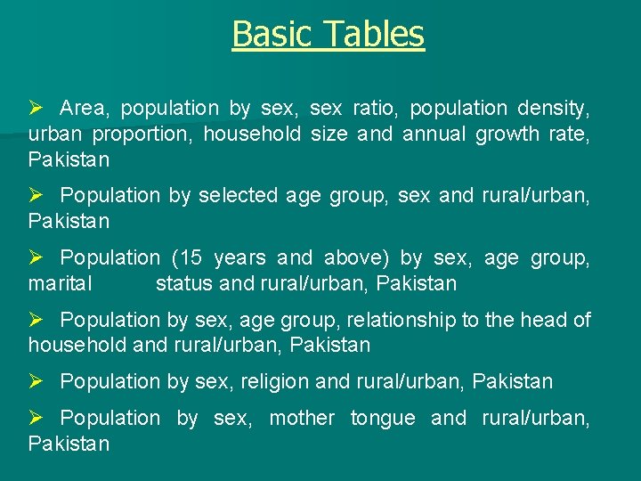 Basic Tables Ø Area, population by sex, sex ratio, population density, urban proportion, household