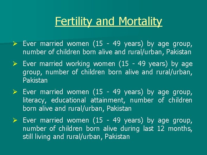 Fertility and Mortality Ø Ever married women (15 - 49 years) by age group,