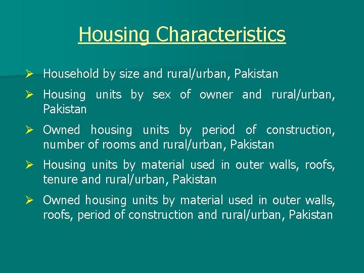 Housing Characteristics Ø Household by size and rural/urban, Pakistan Ø Housing units by sex