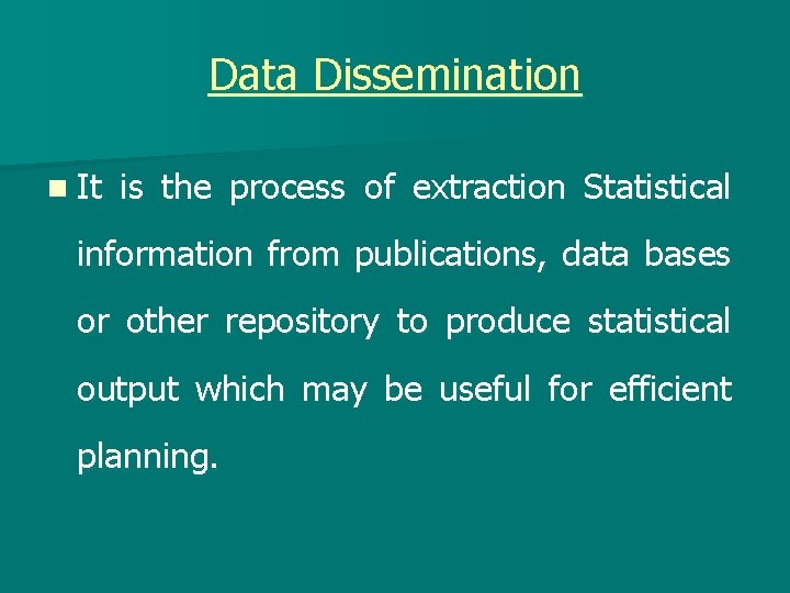 Data Dissemination n It is the process of extraction Statistical information from publications, data
