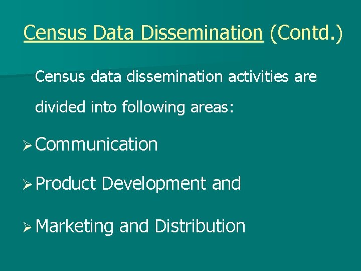 Census Data Dissemination (Contd. ) Census data dissemination activities are divided into following areas: