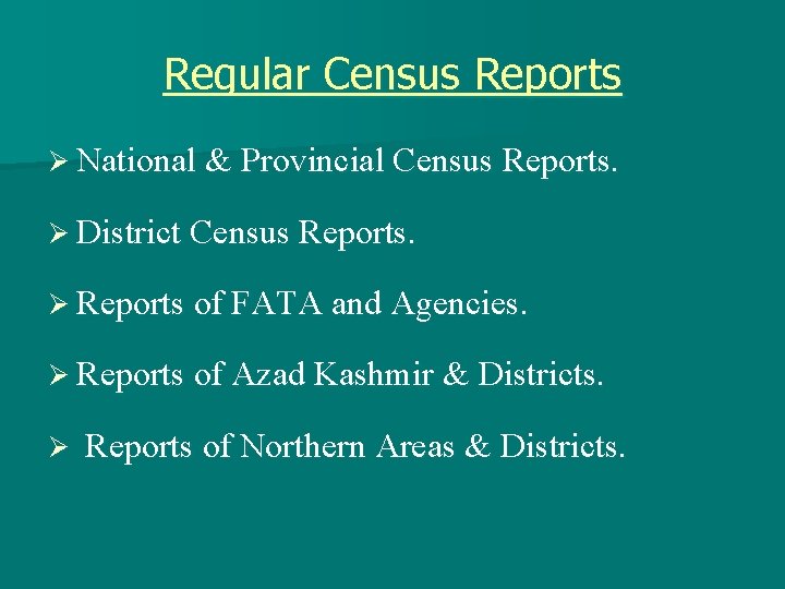 Regular Census Reports Ø National & Provincial Census Reports. Ø District Census Reports. Ø