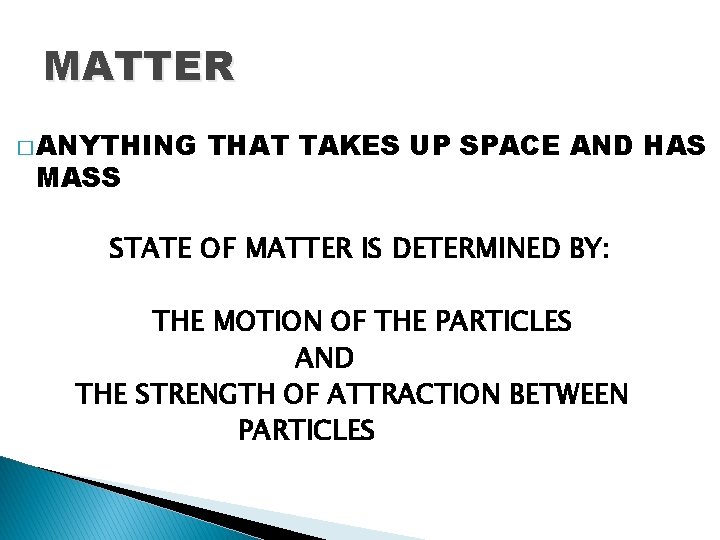 MATTER � ANYTHING MASS THAT TAKES UP SPACE AND HAS STATE OF MATTER IS