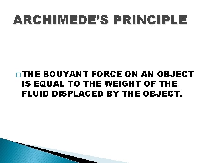 ARCHIMEDE’S PRINCIPLE � THE BOUYANT FORCE ON AN OBJECT IS EQUAL TO THE WEIGHT