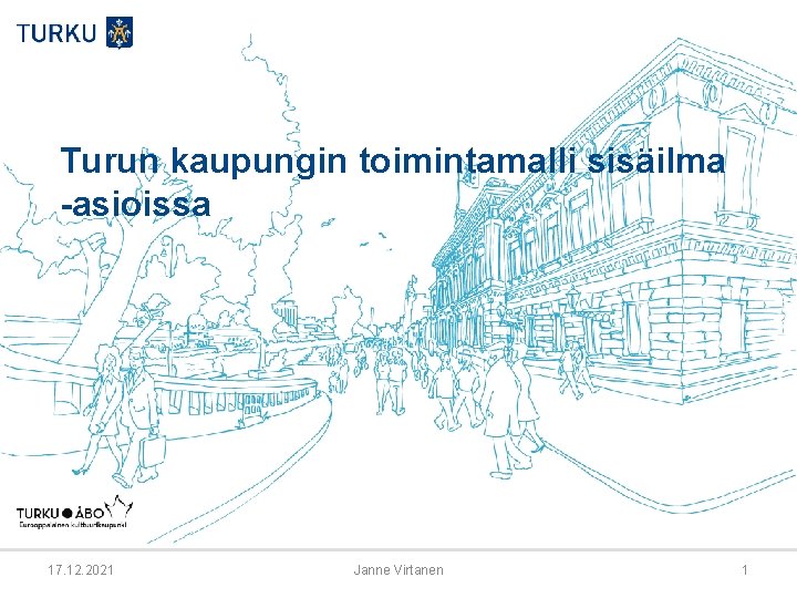 Turun kaupungin toimintamalli sisäilma -asioissa 17. 12. 2021 Janne Virtanen 1 