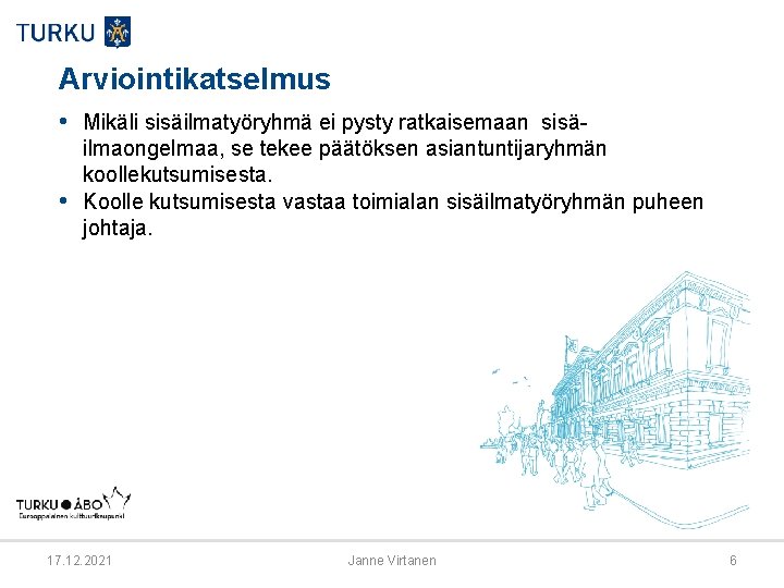 Arviointikatselmus • Mikäli sisäilmatyöryhmä ei pysty ratkaisemaan sisä • ilmaongelmaa, se tekee päätöksen asiantuntijaryhmän