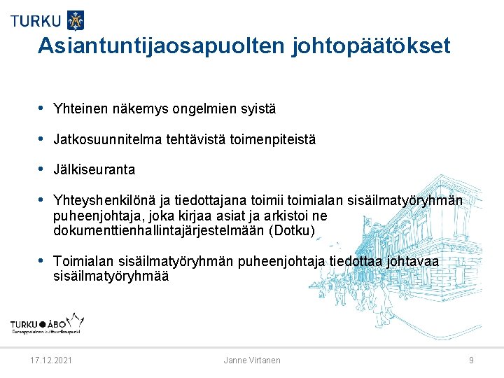 Asiantuntijaosapuolten johtopäätökset • Yhteinen näkemys ongelmien syistä • Jatkosuunnitelma tehtävistä toimenpiteistä • Jälkiseuranta •