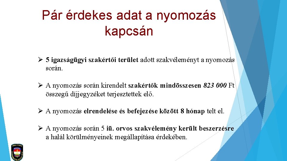 Pár érdekes adat a nyomozás kapcsán Ø 5 igazságügyi szakértői terület adott szakvéleményt a