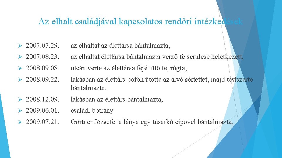 Az elhalt családjával kapcsolatos rendőri intézkedések Ø 2007. 29. az elhaltat az élettársa bántalmazta,