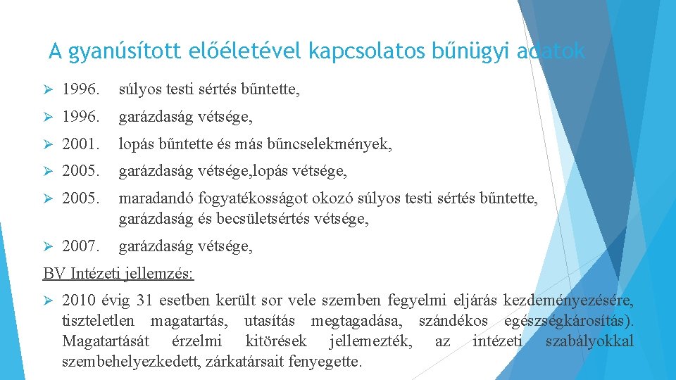 A gyanúsított előéletével kapcsolatos bűnügyi adatok Ø 1996. súlyos testi sértés bűntette, Ø 1996.