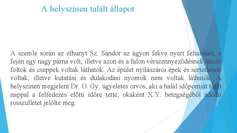 A helyszínen talált állapot A szemle során az elhunyt Sz. Sándor az ágyon fekve