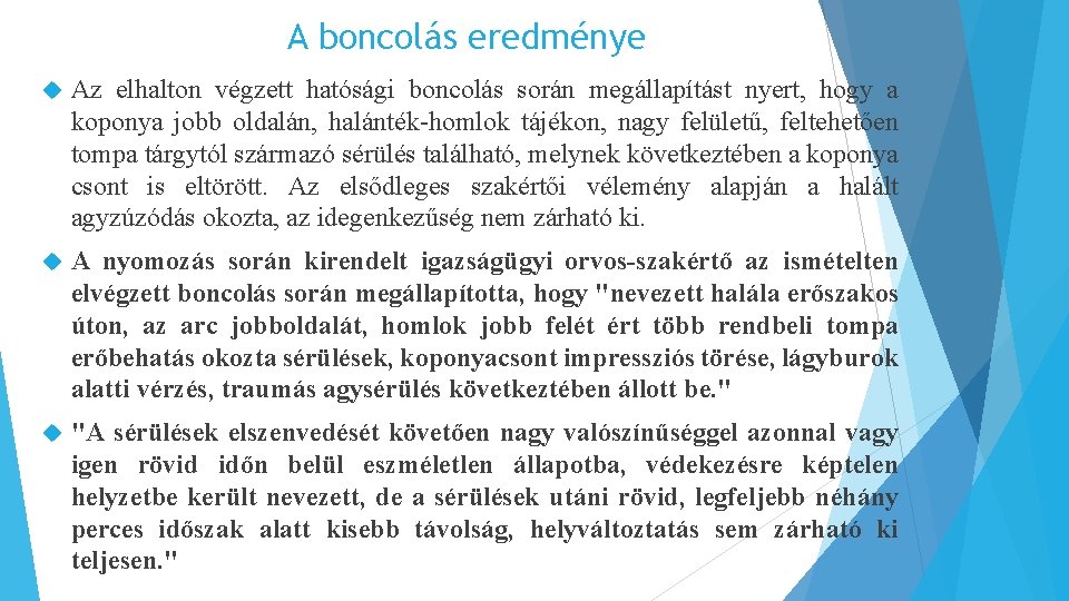 A boncolás eredménye Az elhalton végzett hatósági boncolás során megállapítást nyert, hogy a koponya