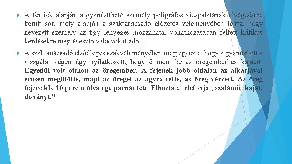 Ø A fentiek alapján a gyanúsítható személy poligráfos vizsgálatának elvégzésére került sor, mely alapján