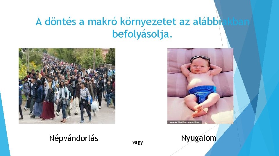 A döntés a makró környezetet az alábbiakban befolyásolja. Népvándorlás vagy Nyugalom 