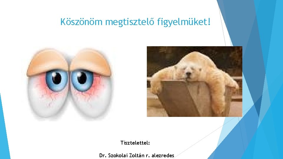 Köszönöm megtisztelő figyelmüket! Tisztelettel: Dr. Szokolai Zoltán r. alezredes 