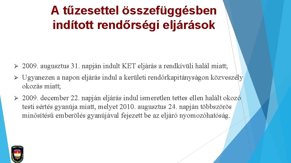 A tűzesettel összefüggésben indított rendőrségi eljárások Ø 2009. augusztus 31. napján indult KET eljárás
