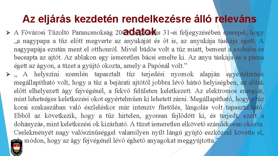 Ø Az eljárás kezdetén rendelkezésre álló releváns A Fővárosi Tűzoltó Parancsnokság 2009. augusztus 31