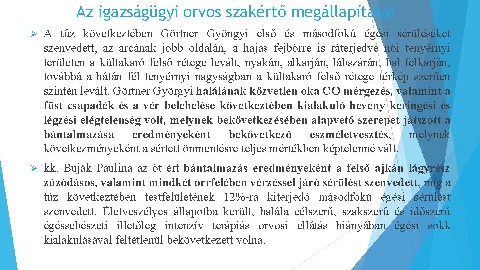 Az igazságügyi orvos szakértő megállapításai Ø A tűz következtében Görtner Gyöngyi első és másodfokú