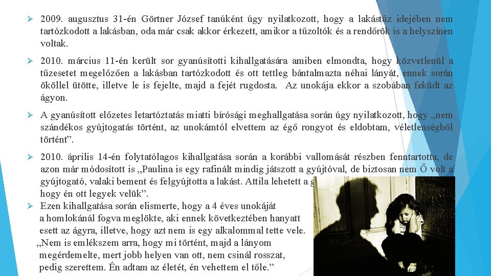 Ø 2009. augusztus 31 -én Görtner József tanúként úgy nyilatkozott, hogy a lakástűz idejében