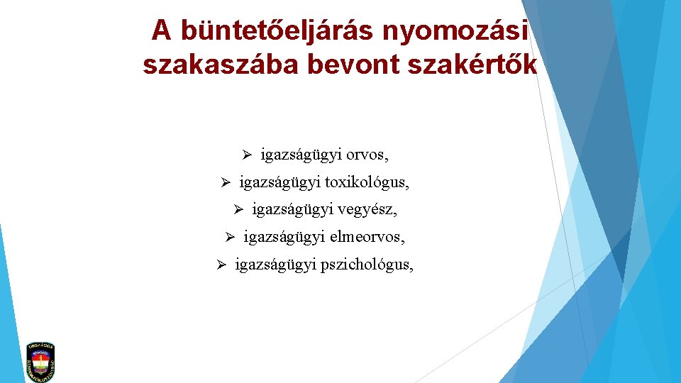 A büntetőeljárás nyomozási szakaszába bevont szakértők Ø igazságügyi toxikológus, Ø Ø igazságügyi orvos, igazságügyi