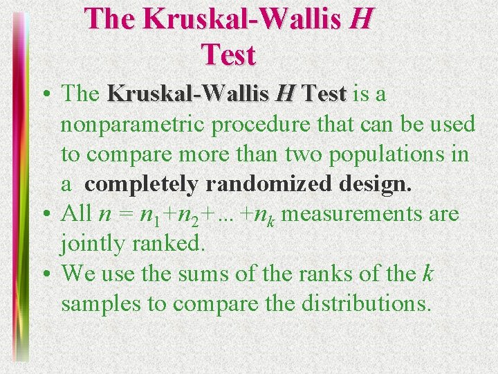 The Kruskal-Wallis H Test • The Kruskal-Wallis H Test is a nonparametric procedure that