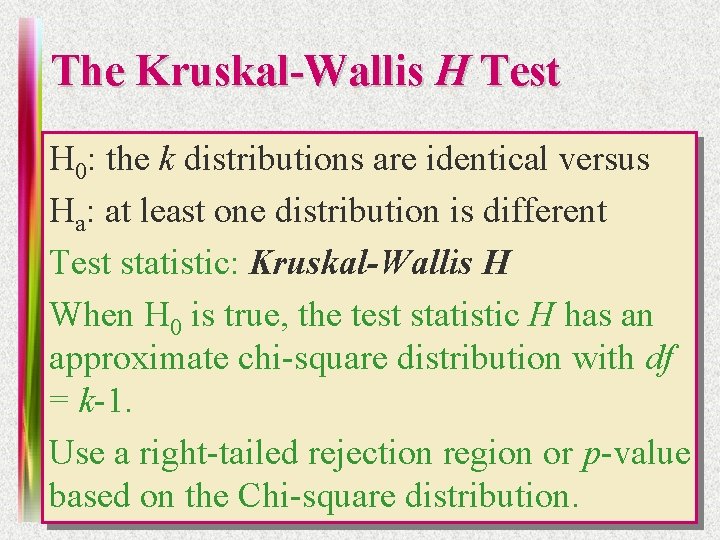 The Kruskal-Wallis H Test H 0: the k distributions are identical versus Ha: at