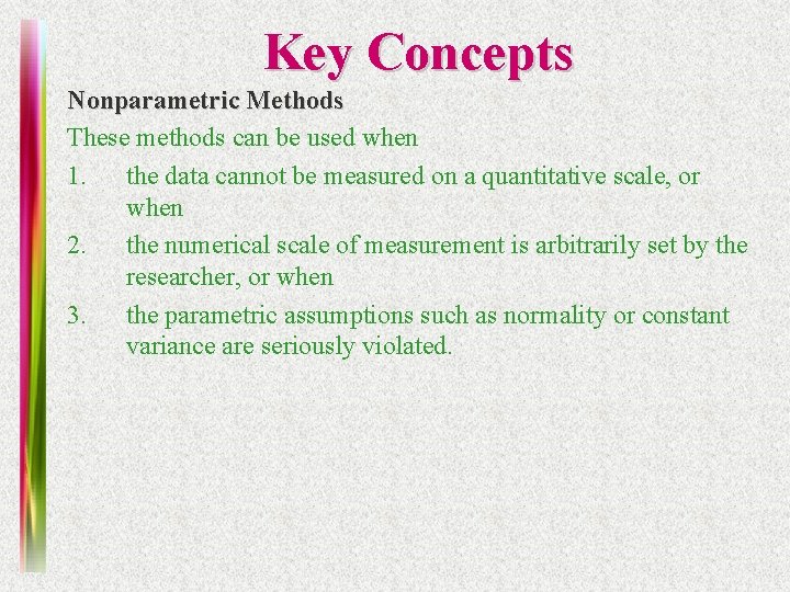 Key Concepts Nonparametric Methods These methods can be used when 1. the data cannot