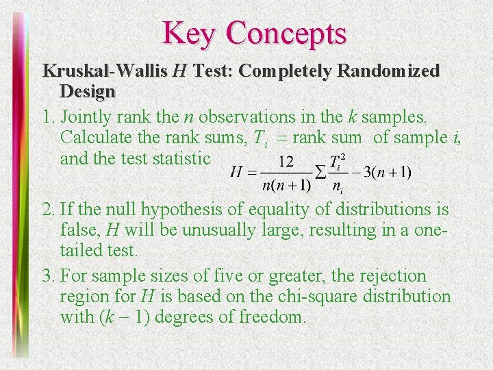 Key Concepts Kruskal-Wallis H Test: Completely Randomized Design 1. Jointly rank the n observations