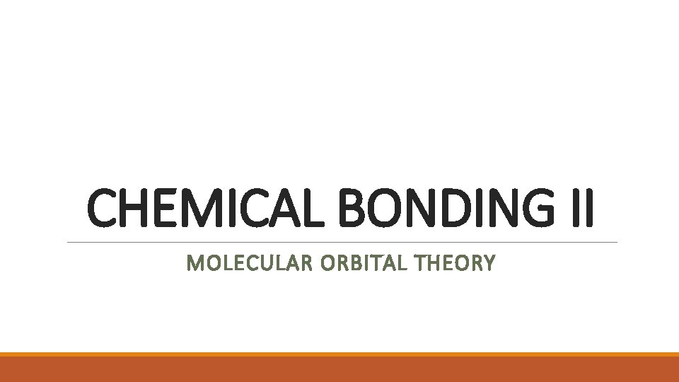 CHEMICAL BONDING II MOLECULAR ORBITAL THEORY 