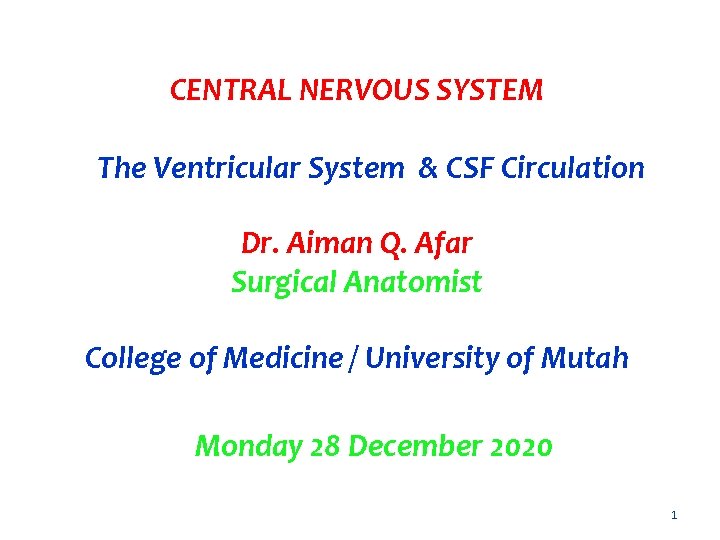 CENTRAL NERVOUS SYSTEM The Ventricular System & CSF Circulation Dr. Aiman Q. Afar Surgical