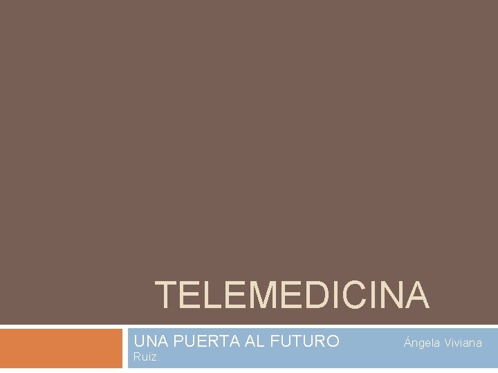 TELEMEDICINA UNA PUERTA AL FUTURO Ruiz. Ángela Viviana 