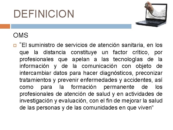 DEFINICION OMS “El suministro de servicios de atención sanitaria, en los que la distancia