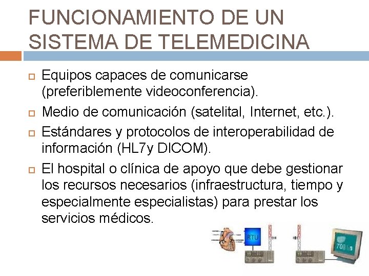 FUNCIONAMIENTO DE UN SISTEMA DE TELEMEDICINA Equipos capaces de comunicarse (preferiblemente videoconferencia). Medio de