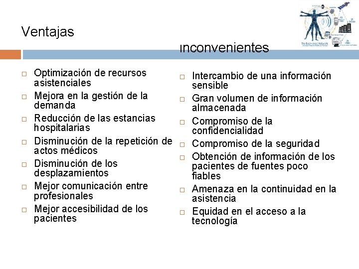 Ventajas Inconvenientes Optimización de recursos asistenciales Mejora en la gestión de la demanda Reducción