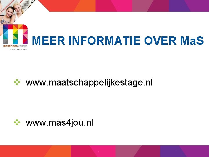 MEER INFORMATIE OVER Ma. S MAVO - HAVO - VWO v www. maatschappelijkestage. nl