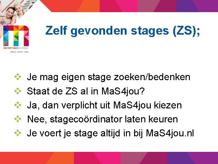 Zelf gevonden stages (ZS); MAVO - HAVO - VWO v v v Je mag