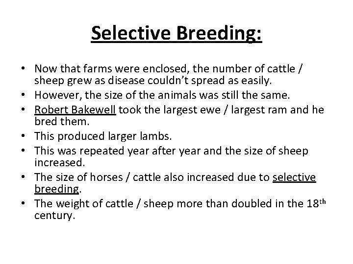 Selective Breeding: • Now that farms were enclosed, the number of cattle / sheep