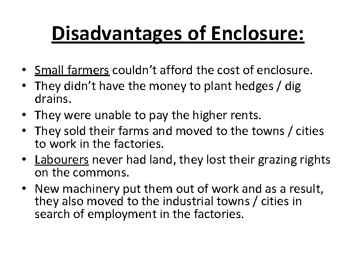 Disadvantages of Enclosure: • Small farmers couldn’t afford the cost of enclosure. • They