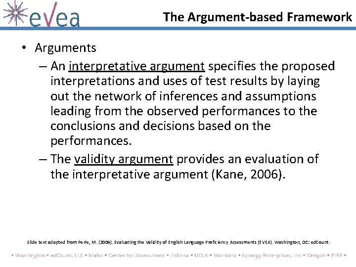 The Argument-based Framework • Arguments – An interpretative argument specifies the proposed interpretations and The Argument-based Framework • Arguments – An interpretative argument specifies the proposed interpretations and