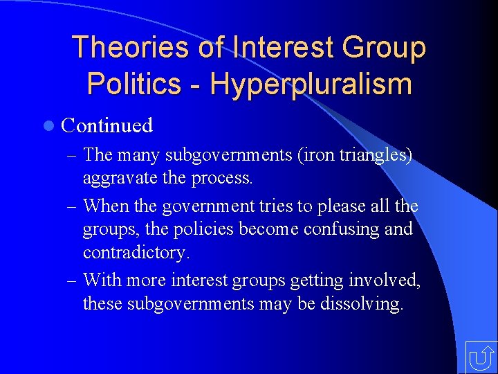 Theories of Interest Group Politics - Hyperpluralism l Continued – The many subgovernments (iron