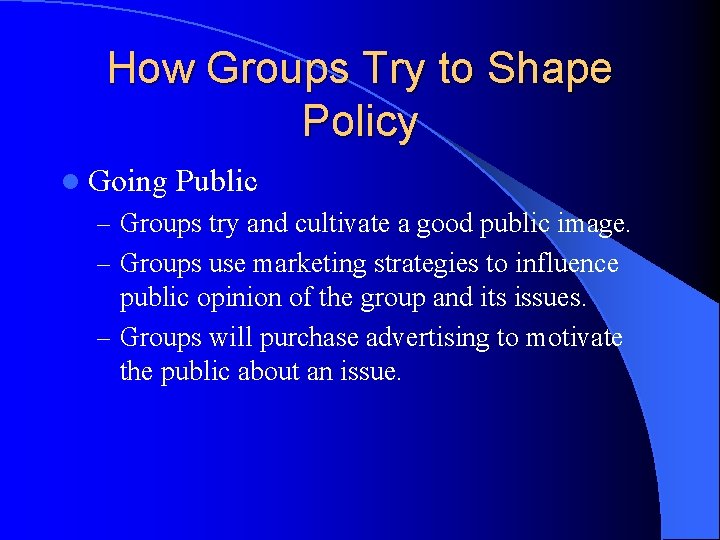 How Groups Try to Shape Policy l Going Public – Groups try and cultivate