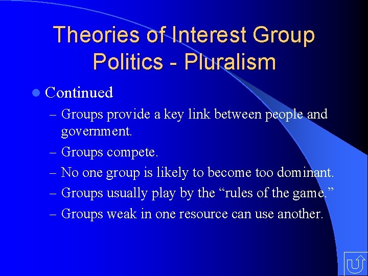 Theories of Interest Group Politics - Pluralism l Continued – Groups provide a key