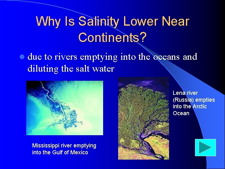 Why Is Salinity Lower Near Continents? l due to rivers emptying into the oceans
